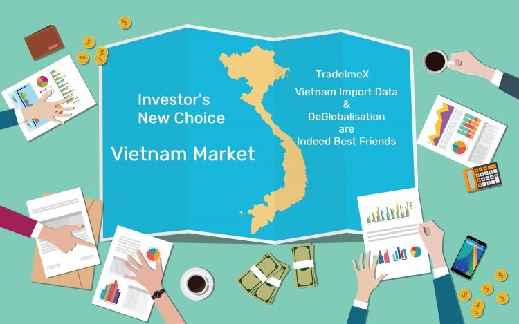 Vietnam's Import Data and Deglobalization are indeed best friends