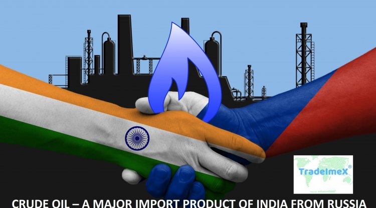 Crude Oil – A Major Import Product of India from Russia