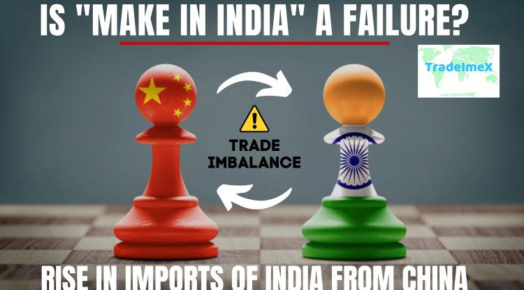 "Make in India" Campaign Failed? Indian Imports from China soars in 2022 – Sets new Import Records