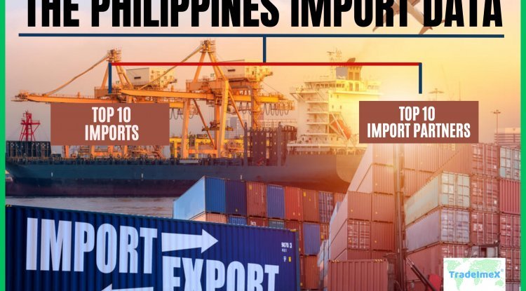 Top 10 Import Products of The Philippines - TradeImeX Blog | Global Trade market information