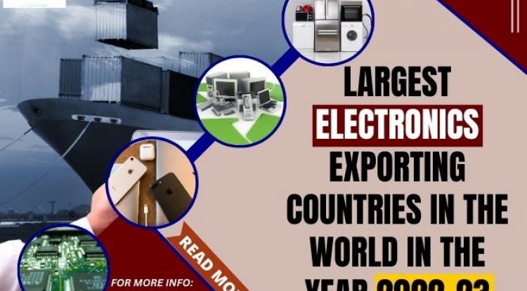 Largest Electronics Exporting Countries In The World In The Year 2022-23