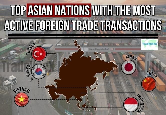 Top Asian Nations With the Most Active Foreign Trade Transactions