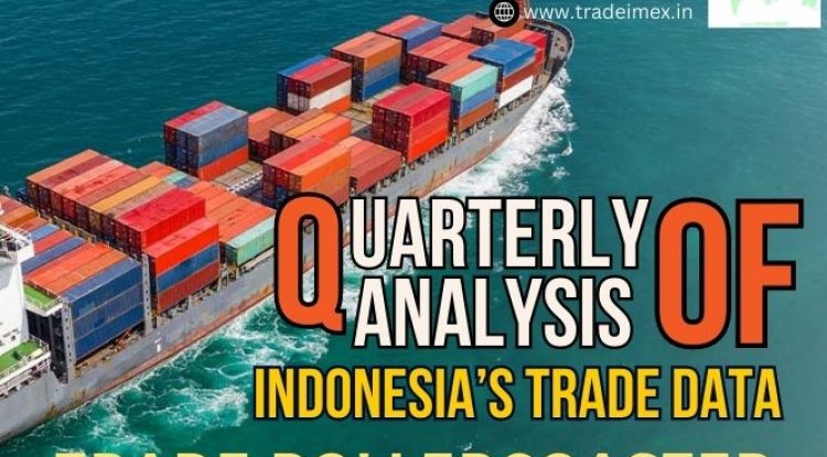 Quarterly Analysis Of Indonesia’s Trade Data – TradeRollercoaster