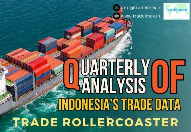 Quarterly Analysis Of Indonesia’s Trade Data – TradeRollercoaster