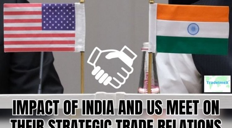 Impact of India and US meet on their Strategic Trade Relations