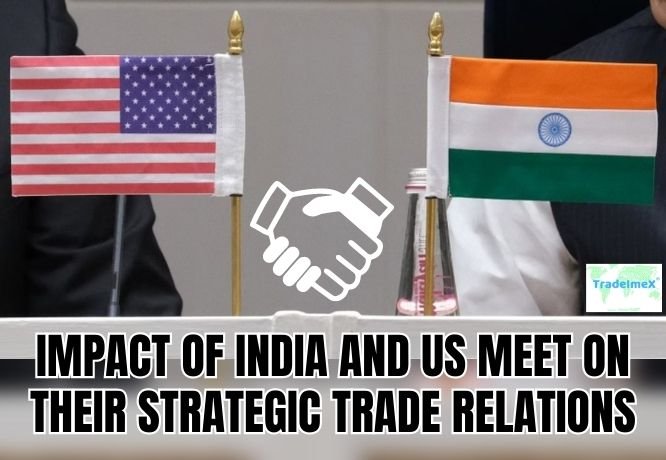 Impact of India and US meet on their Strategic Trade Relations