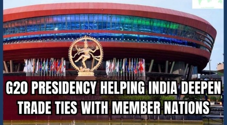 India’s G20 Presidency Has Facilitated Multiple Foreign Trade Relationships Positively