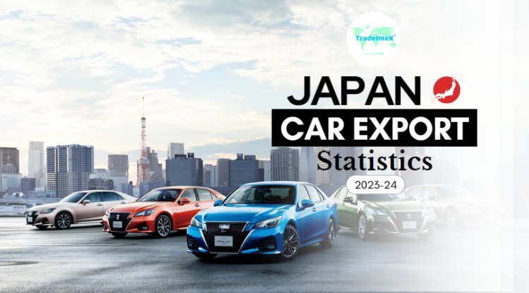 Japan’s Car Export Statistics 2023-24 - TradeImeX Blog | Global Trade market information