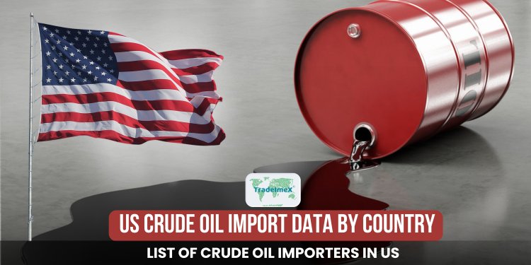 US Crude Oil Imports by Country: List of Crude Oil Importers in the US