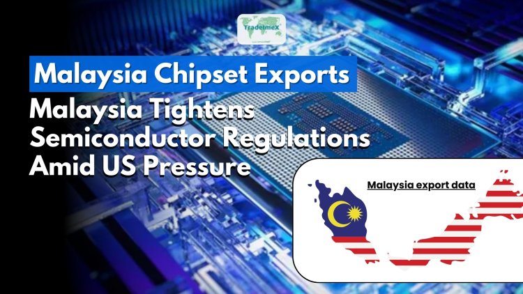 Malaysia Chipset Exports: Malaysia Tightens Semiconductor Regulations Amid US Pressure