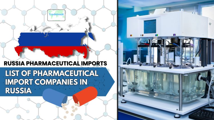Russia Pharmaceutical Imports | List of Pharmaceutical Import Companies in Russia