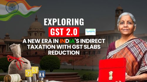 Exploring GST 2.0: A New Era in India's Indirect Taxation with GST Slabs Reduction