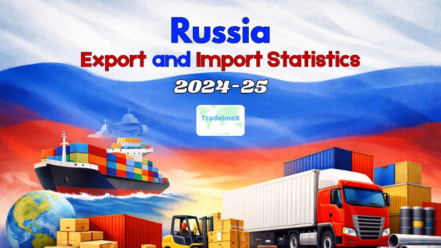 RUSSIA EXPORT AND IMPORT STATISTICS 2024-25
