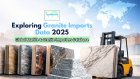 Exploring Granite Imports Data 2025: Global Marble & Granite Importers Database