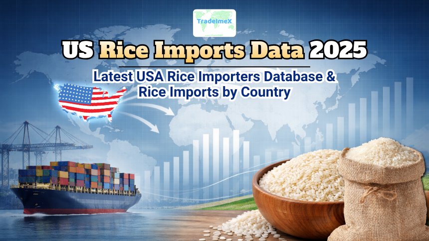 US Rice Imports Data 2025: Latest USA Rice Importers Database & Rice Imports by Country