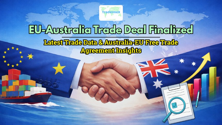 EU-Australia Trade Deal Finalized: Latest Trade Data & Australia-EU Free Trade Agreement Insights