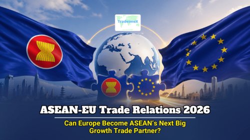 ASEAN–EU Trade Relations 2026: Can Europe Become ASEAN’s Next Big Growth Trade Partner?