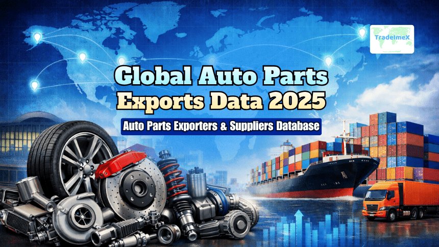 Global Auto Parts Exports Data 2025: Auto Parts Exporters & Suppliers Database