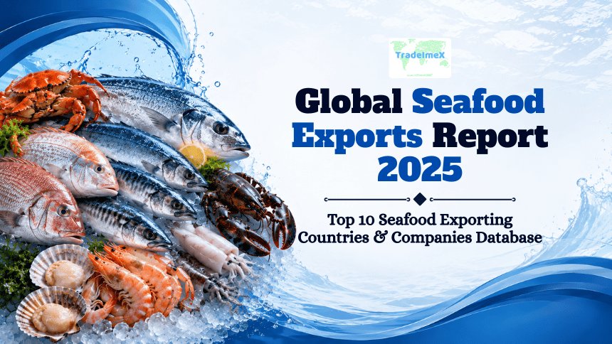 Global Seafood Exports Report 2025: Top 10 Seafood Exporting Countries & Companies Database